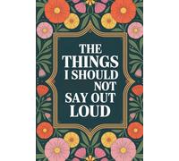 The Things I Should NOT Say Out Loud: lined notebook