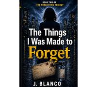 The Things I was Made To Forget