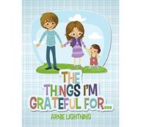 The Things I'm Grateful For...: Volume 4 (Happy Kid Books)