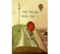 The Things Kids Say: When they say funny things, write them down!