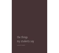The Things My Students Say: A Teacher Journal for Student Quotes, Classroom Memories & Moments - Chocolate Plum Cover