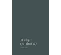 The Things My Students Say: A Teacher Journal for Student Quotes, Classroom Memories & Moments - Dark Teal Cover