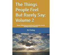 The Things People Feel But Rarely Say: Volume 2: Deeper Reflections on Emotional Complexity, Growth, Healing & Human Behavior