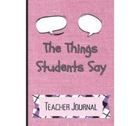 The Things Students Say - Teacher Journal: A place to write memorable sayings from students (Cover Illustration: Pink Fabric Texture) Great for ... You/Year-Start Gift/Year-End Gift