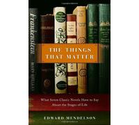 The Things That Matter: What Seven Classic Novels Have to Say About the Stages of Life