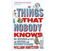 The Things that Nobody Knows : 501 Mysteries of Life, the Universe and Everything