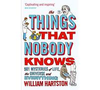 The Things that Nobody Knows: 501 Mysteries of Life, the Universe and Everything