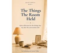 The Things the Room Held: Quiet reflections for the feelings that stay after the conversation ends (Quiet Shifts)
