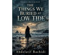The Things We Buried at Low Tide