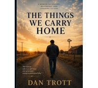 THE THINGS WE CARRY HOME: A Memoir of Leaving, Returning, and Learning to Stay