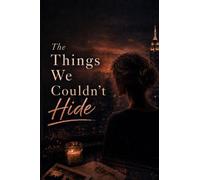 The Things We Couldn't Hide: 4 (The Art of Coming Back)