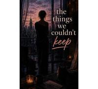 The Things We Couldn't Keep (The Art of Coming Back)