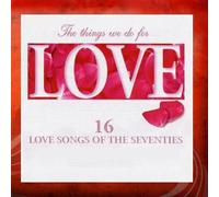 The Things We Do for Love - 16 Love Songs of the Seventies