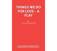 The Things We Do for Love (Acting Edition S.)