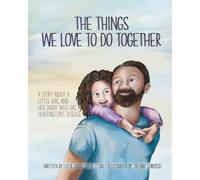 The Things We Do Together: A Story About A Little Girl and Her Daddy who Has Huntingtons Disease