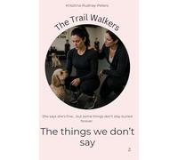 The Things We Don’t Say: A story about control, quiet endings, and learning to face what you feel (The Trail Walkers)