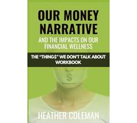The Things We Don't Talk About: Our Money Narrative and the Impacts on Our Financial Wellness - Workbook