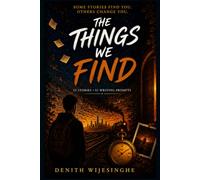 The Things We Find: Fifty-Two Stories, Fifty-Two Prompts ( Australian Premium Colour Edition )