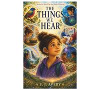 The Things We Hear: Stories for Kids Who are Hard of Hearing