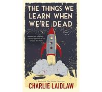 The Things We Learn When We're Dead: A modern fairytale of love and loss that weaves together the inner conflicts of a young woman’s life.