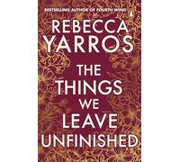 The Things We Leave Unfinished: TikTok made me buy it: The enemies-to-lovers romance from the Sunday Times bestselling author of Onyx Storm (Heartbreaking romances from Rebecca Yarros)