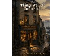 The Things We Left Unfinished: A Cozy Fantasy of Craft, Magic, and Belonging