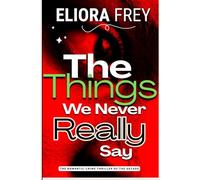 The Things We Never Really Say: A Romance Crime Thriller