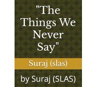 "The Things We Never Say": by Suraj (SLAS)