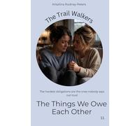 The Things We Owe Each Other: A story about support, dependency, and the emotional cost of gratitude: 11 (The Trail Walkers)