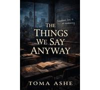 The Things We Say Anyway
