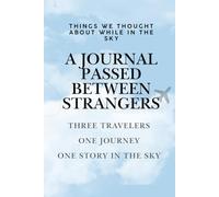 The Things We Thought About While In The Sky: A Journal Passed Between Strangers