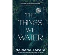 The Things We Water : A brand new, deliciously slow-burn paranormal romance from the author of THE WALL OF WINNIPEG AND ME