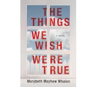 The Things We Wish Were True