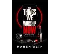 The Things We Worship Now: The Sacred Hunger Beneath Modern Life
