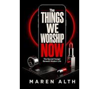 The Things We Worship Now: The Sacred Hunger Beneath Modern Life