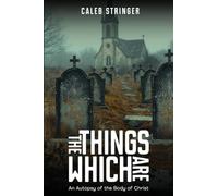 The Things Which Are: An Autopsy of the Body of Christ