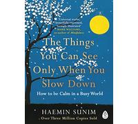 The Things You Can See Only When You Slow Down: How to be Calm in a Busy World