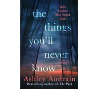 The Things You’ll Never Know: The daring and explosive new novel from the author of international bestsellers The Push and The Whispers