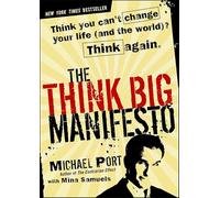 The Think Big Manifesto: Think You Can′t Change Your Life (and the World)? Think Again