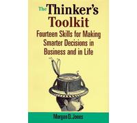 The Thinker's Toolkit: Fourteen Skills for Making Smarter Decisions in Business and in Life