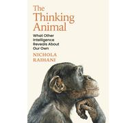 The Thinking Animal : What Other Intelligence Reveals About Our Own