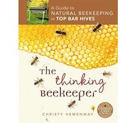 The Thinking Beekeeper: A Guide to Natural Beekeeping in Top Bar Hives