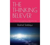 THE THINKING BELIEVER: A High School Companion to Philosophy, Logic, and Islamic Scholarship