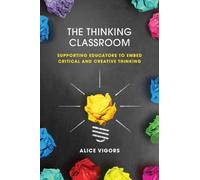 The Thinking Classroom : Supporting Educators to Embed Critical and Creative Thinking