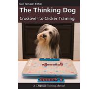 The Thinking Dog: Crossover to Clicker Training (Dogwise Training Manual)