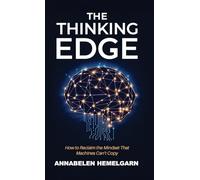 The Thinking Edge: How to Reclaim the Mindset That Machines Can't Copy