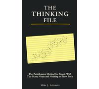 THE THINKING FILE: The Zettelkasten Method for People With Too Many Notes and Nothing to Show for It