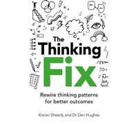 The Thinking Fix : Rewire thinking patterns for better results