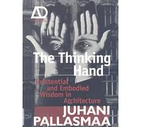 The Thinking Hand : Existential and Embodied Wisdom in Architecture