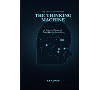 The Thinking Machine: A History of Artificial Intelligence and the Deep Learning Revolution